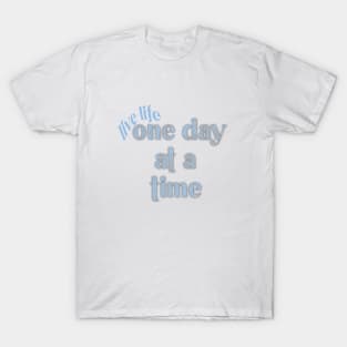 life life one day at a time T-Shirt